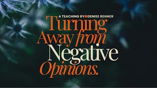 Turning Away From Negative Opinions — Denise Renner