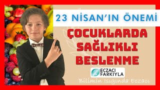 23 Nisan Özel: Çocuklarda Sağlıklı Beslenme