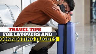 Best travel tips for layovers and connecting flights|Travel hacks for layovers & connecting flights