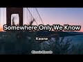 Keane- Somewhere Only We Know (Lyrics)