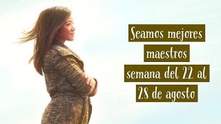 PRESENTACIONES PREPARADAS DE SEAMOS MEJORES MAESTROS 22 AL 28 DE AGOSTO