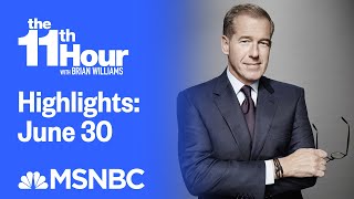 Watch The 11th Hour With Brian Williams Highlights: June 30 | MSNBC