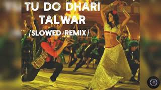 Tu Do dhari Talwar🎶|| Slowed+Remix|| Use earphones🎧