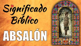 Absalón Significado Bíblico | ¿Qué Significa Absalón en la Biblia? 🙏