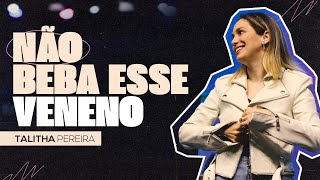 NÃO BEBA ESSE VENENO | TALITHA PEREIRA