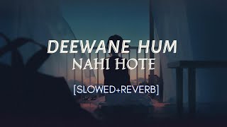 Deewane Hum Nahi Hote New Version [Slowed + Reverb] - Aditya Yadav |8D Audio|Bollywood Lofi Mix
