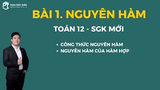 BÀI 1. NGUYÊN HÀM - CÔNG THỨC NGUYÊN HÀM - TOÁN 12 SGK MỚI | Thầy Phạm Tuấn