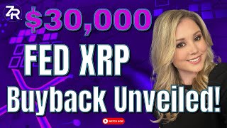 $30,000 Fed XRP Buyback UNVEILED!