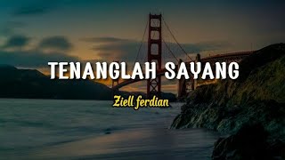 Ziell ferdian - Tenanglah sayang (lirik)