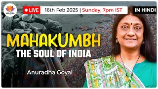 Mahakumbh: Bharat Ki Aatma - The Soul of India | Anuradha Goyal | #SangamTalks