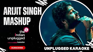 Arijit Singh Mashup | Unplugged Karaoke  - The Indian Unplugged Karaoke
