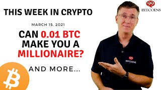 🔴 Can 0.01BTC Make You a Millionaire? | This Week in Crypto - Mar 15, 2021