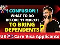 Care Worker applicants SHOULD DO THIS before 11 March 2024 to bring dependents? #ukvisa #careworker