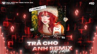 Trả Cho Anh Remix x Lo Người Ướt Áo Remix🎼Em Trả Cho Anh Tự Do Remix🎼Nhạc Remix TikTok 2026