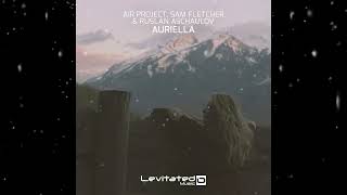 Air Project , Sam Fletcher \u0026 Ruslan Aschaulov - Auriella (Extended Mix) [ Levitated Music ]