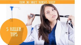 How Do Night Shift Nurses Sleep: 5 Killer Tips
