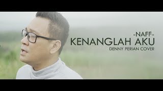 Naff Kenanglah Aku Cover By Denny Perian