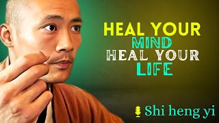 HEAL YOUR MIND, HEAL YOUR LIFE | Shi Heng Yi Motivation