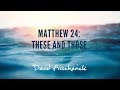 Incomparable Matthew 24: These and Those