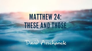 Incomparable Matthew 24: These and Those