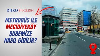 Metrobüs ile Mecidiyeköy Şubemize Nasıl Gidilir?