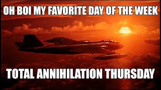 IT'S TOTAL ANNIHILATION THURSDAY