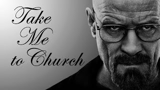 Breaking Bad || Take me to church