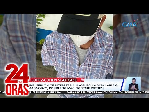 24 Oras: (Part 2) Posibleng state witness sa Lopez-Cohen slay case; CCTV footage bago…, atbp.