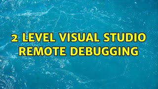 2 level visual studio remote debugging