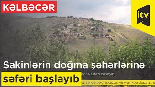 Bir qrup Kəlbəcər sakininin doğma şəhərinə səfəri başlayıb