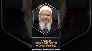 A Muslim should not fast on Ayyamut Tashreeq - Dr Zakir Naik
