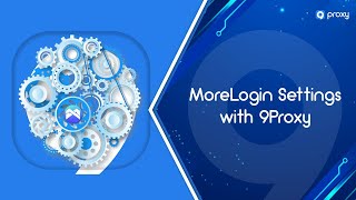 9Proxy | MoreLogin Settings with 9Proxy
