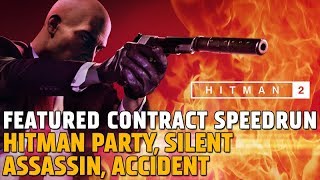 HITMAN 2 Featured Contract Speedrun - Hitman Party, Silent Assassin, Accident