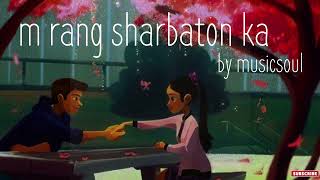 Main Rang Sharbaton Ka [Slowed+Reverb] - Arijit Singh | Slowed and Reverb Song
