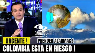 🚨URGENTE ! Ultimo Minuto ! 🙏"Colombia en Alerta Maxima "Volcan Activo NOTICIAS CARACOL Sucedio Hoy !