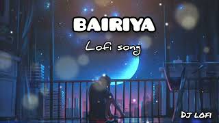 Bairiya - Arijit Singh | LoFi Song | Amitabh Bhattacharya | Goldie Sohel |New Hindi song 2023 | 🎵