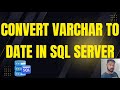 How to Convert VARCHAR to Date in SQL Server