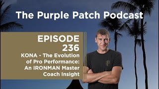 Episode 236: KONA - Evolution of the Pro Performance (An IRONMAN Master Coach Insight)