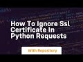 how to ignore ssl certificate in python requests