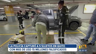 En Quito, la Policía capturó a una banda con más de 15 millones de dólares falsificados