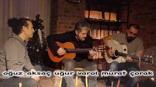 OGUZ AKSAC-UGUR VAROL-MURAT CORAK - RUHUMDA BİR SIKINTI VAR [AKUSTIK]