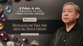 Mensagem 1 - Reinarão em Vida por meio de Jesus Cristo | Pedro Dong