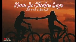 Hum Jo Chalne Lage Lofi | Slowed And Reverb | Shaan | Lᴏғɪ Zᴏɴᴇ
