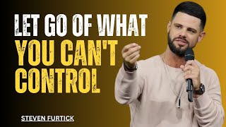 LET GO OF WHAT YOU CAN'T CONTROL | STEVEN FURTICK | Motivational Speech