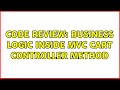 Code Review: Business logic inside MVC Cart Controller method (2 Solutions!!)