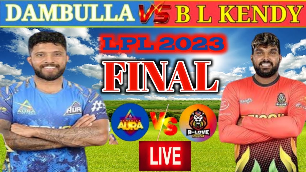 LPL 2023 Final | Dambulla Aura Vs B Love Kandy Final | Lanka Premier ...