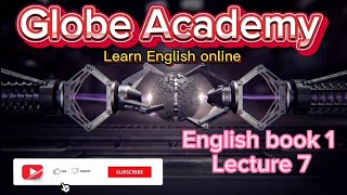 English book 1 Lecture 7 @Globe Academy