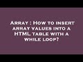 Array : How to insert array values into a HTML table with a while loop?