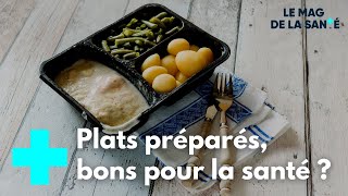 Comment bien choisir ses plats préparés ? - Le Magazine de la Santé