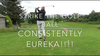 How to consistently strike the golf ball Eureka pt3